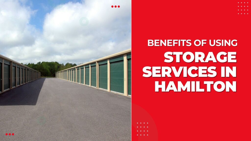 benefits of using storage services in Hamilton