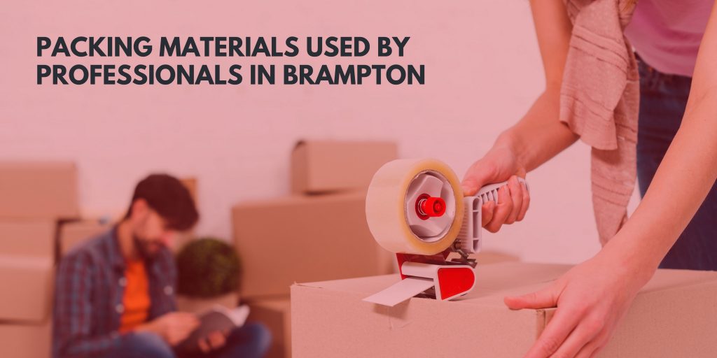 Packing Materials Used by Professionals in Brampton
